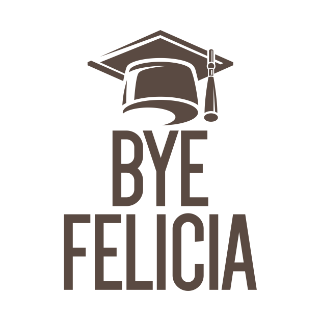 Discover Felicia Bye Shirt - I Wish I Was Felicia - Bye Felicia Meme - T-Shirt