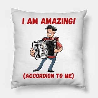 I am AMAZING! (accordion to me) Pillow