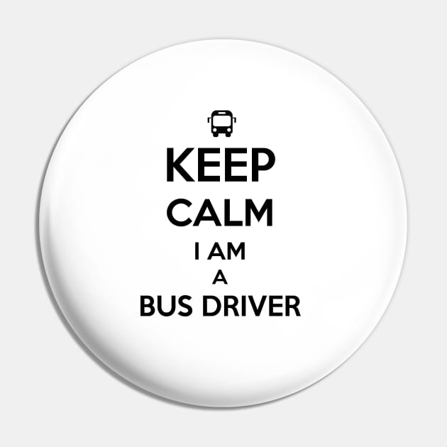 Keep Calm I am a Bus Driver Pin by Saytee1