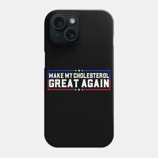 Make My Cholesterol Levels Great Again Funny Diet joke Phone Case