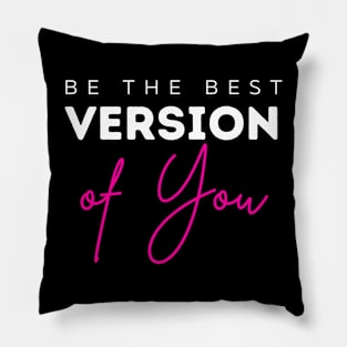 Be The Best Version Of You self love Pillow