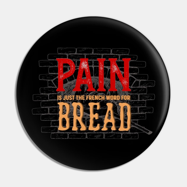Pain is just the french word for bread Pin by PincGeneral