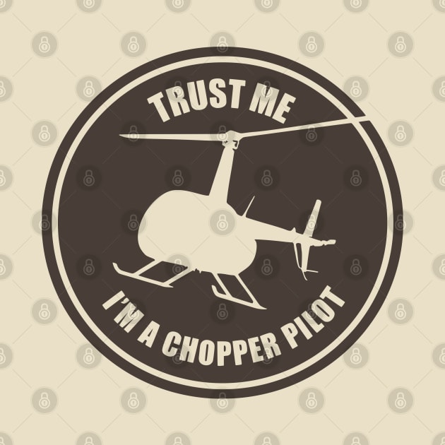 Trust Me I'm A Chopper Pilot by TCP