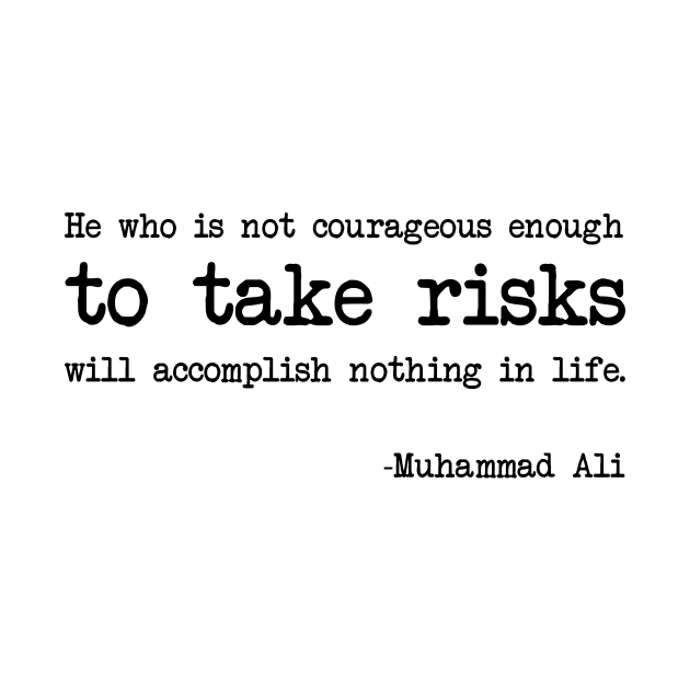 Muhammad Ali - He who is not courageous enough to take risks will accomplish nothing in life by demockups
