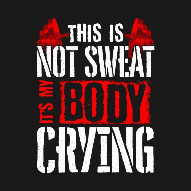 This Is Not Sweat It's My Body Crying Gym Pun by theperfectpresents