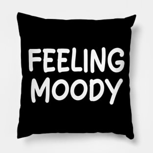 feeling moody Pillow