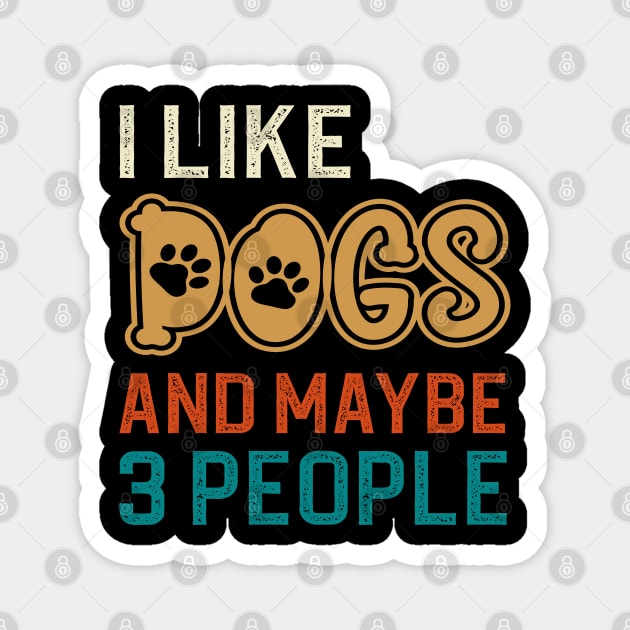 I Like Dogs And Maybe 3 People Magnet by DragonTees