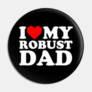 I Love My Robust Dad Pin