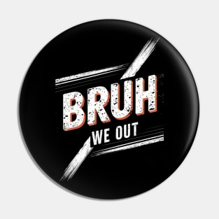 bruh we out teachers Pin