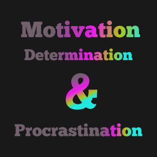 Motivation, Determination and Procastination T-Shirt