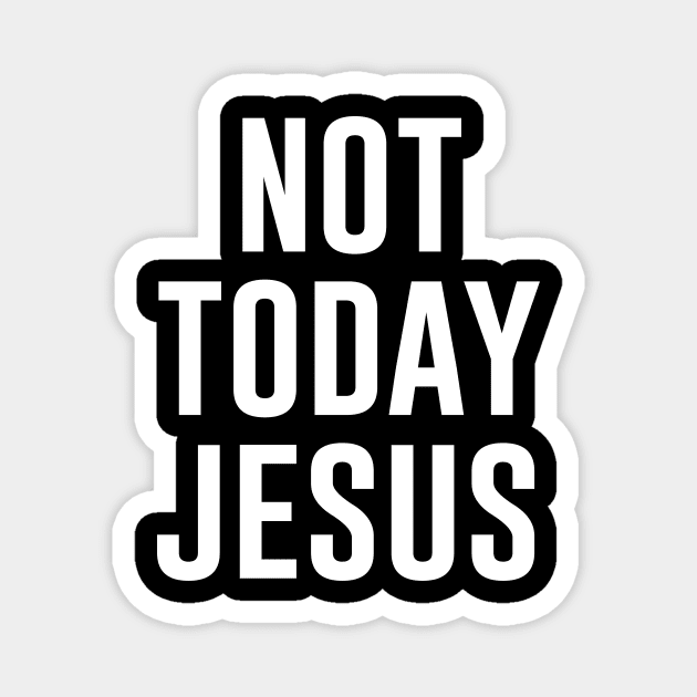 Not Today Jesus Magnet by produdesign