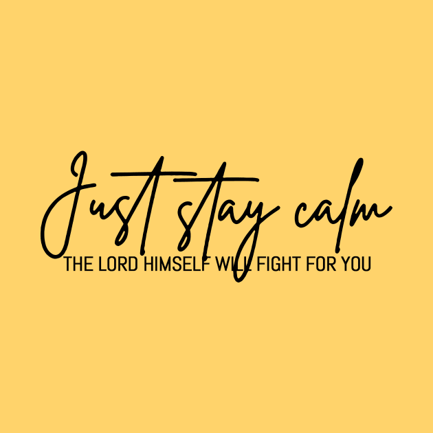 Just Stay Calm The LORD Himself Will Fight For You, The Bibble Quotes by Hoomie Apparel