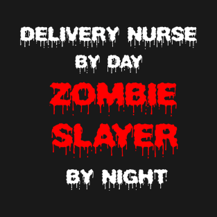 Funny Spooky Halloween Party Trendy Gift - Delivery Nurse By Day Zombie Slayer By Night T-Shirt