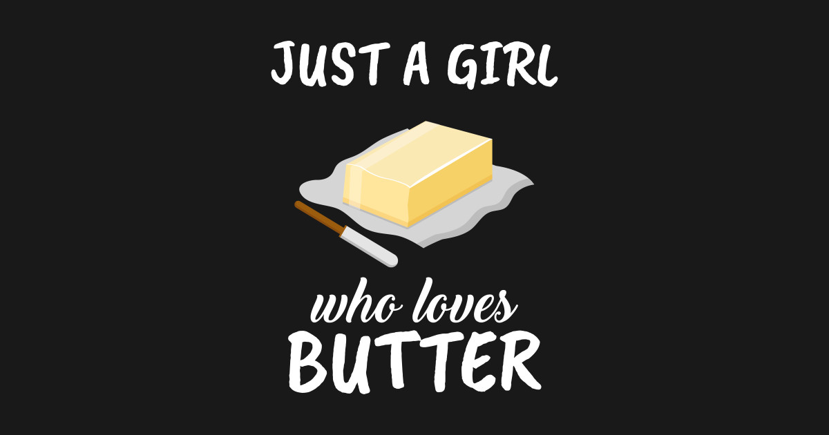 Just A Girl Who Loves Butter Butter TShirt TeePublic