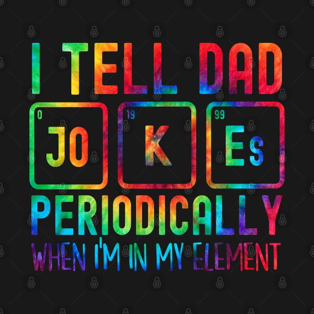 Funny Fathers Day I Tell Dad Jokes Periodically Tie dye by HBart