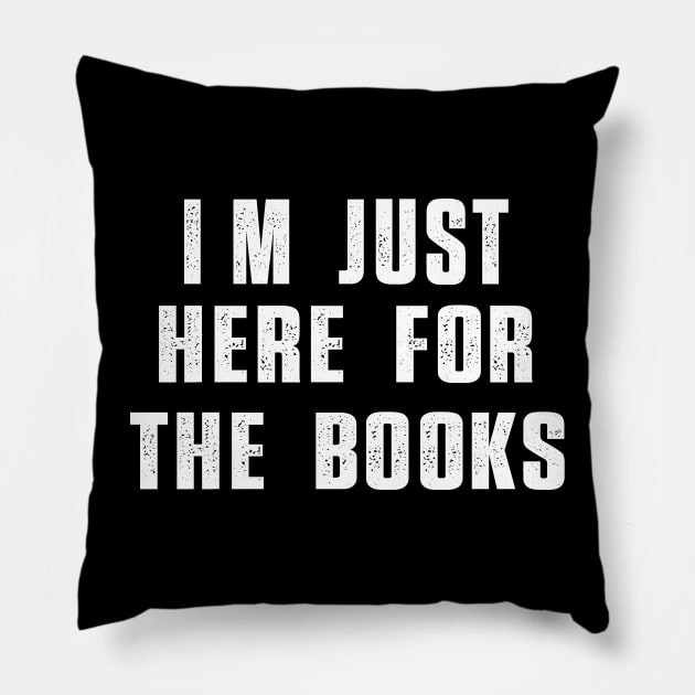 I'm Just Here For The Books Funny Sarcasm Quote Pillow by Uniqueify