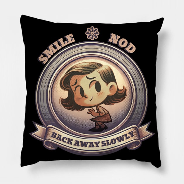 Smile, Nod, Back Away Slowly - People Advice Pillow by EvolvedandLovingIt