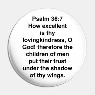 Psalm 36:7  King James Version (KJV) Bible Verse Typography Pin
