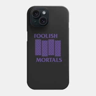 Foolish Mortals Phone Case