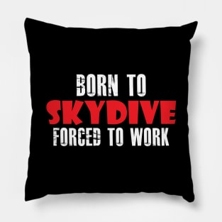 Skydiver - Born to skydive forced to work Pillow