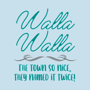 Walla Walla, The Town So Nice They Named It Twice T-Shirt