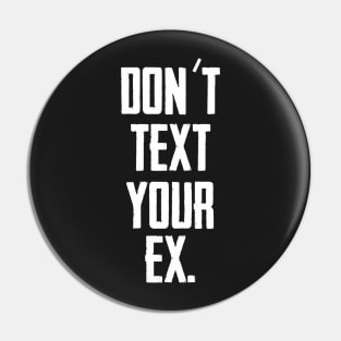 Don´t text your EX (White) Pin