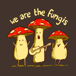 We are fungis T-Shirt