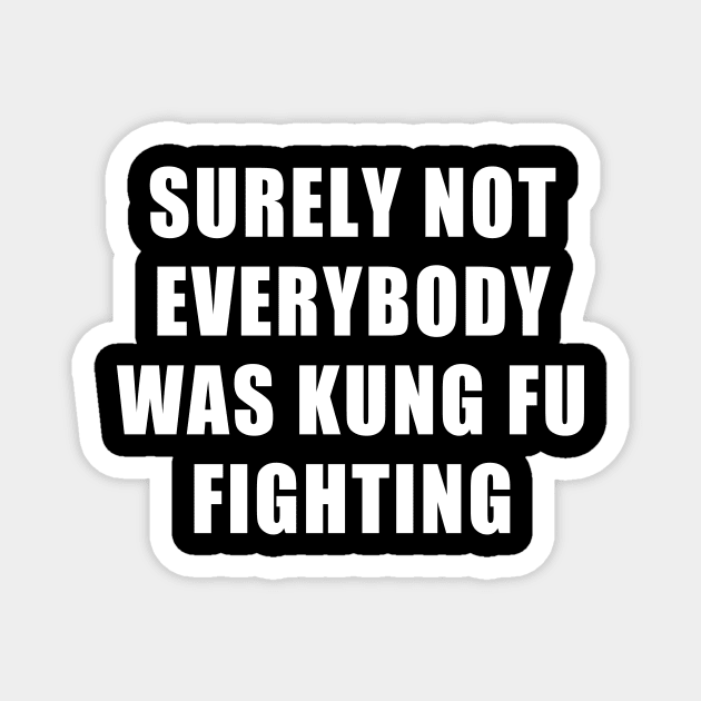 SURELY NOT EVERYBODY WAS KUNG FU FIGHTING Magnet by TheCosmicTradingPost