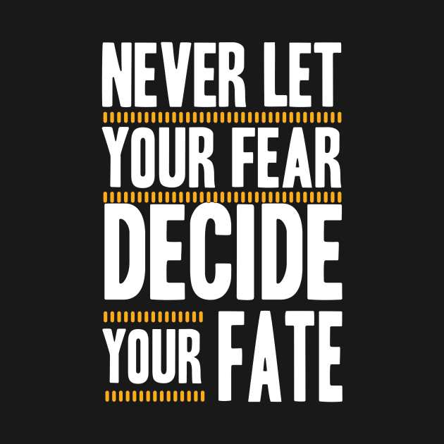 best design Never Let your Fear Decide your fate by L  B  S  T store