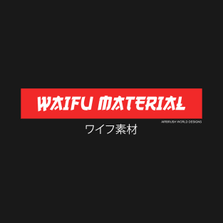 Waifu Material Cute Funny Kawaii Anime Girl Novelty Gift T-Shirt