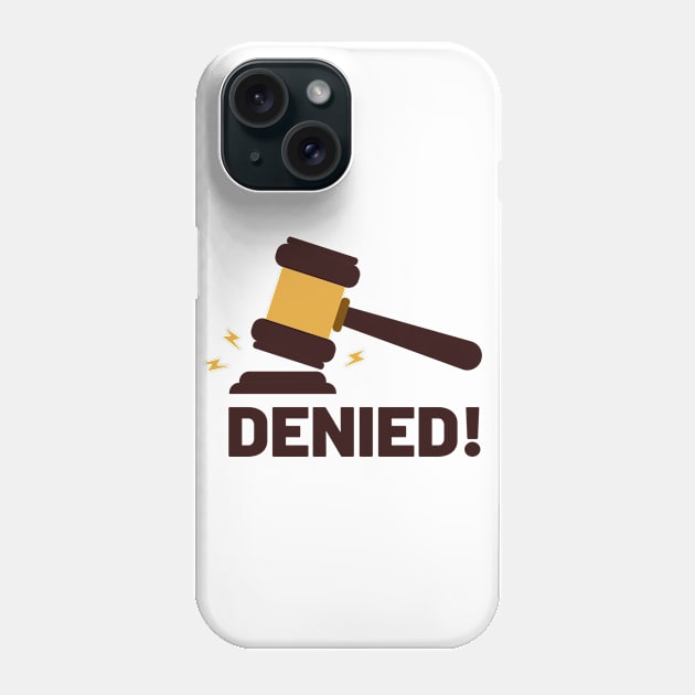 Denied! Gavel Slam! Phone Case by FunnyStylesShop