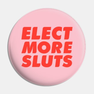 Elect More Sluts Pin