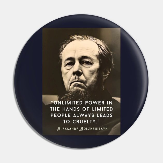 Aleksandr Solzhenitsyn quote: Unlimited power in the hands of limited people always leads to cruelty. Pin by artbleed