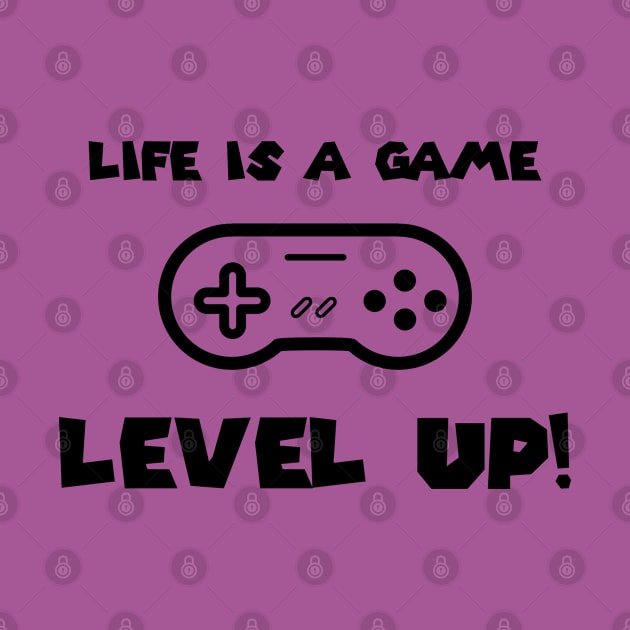 Life is a game - Level Up! by FarStarDesigns