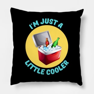 I'm Just A Little Cooler | Cooler Pun Pillow