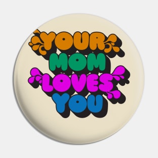 Your Mom Loves You Pin