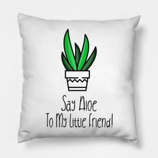Sat Aloe To My Little Friend! Pillow