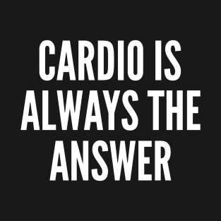 Cardio is Always The Answer T-Shirt