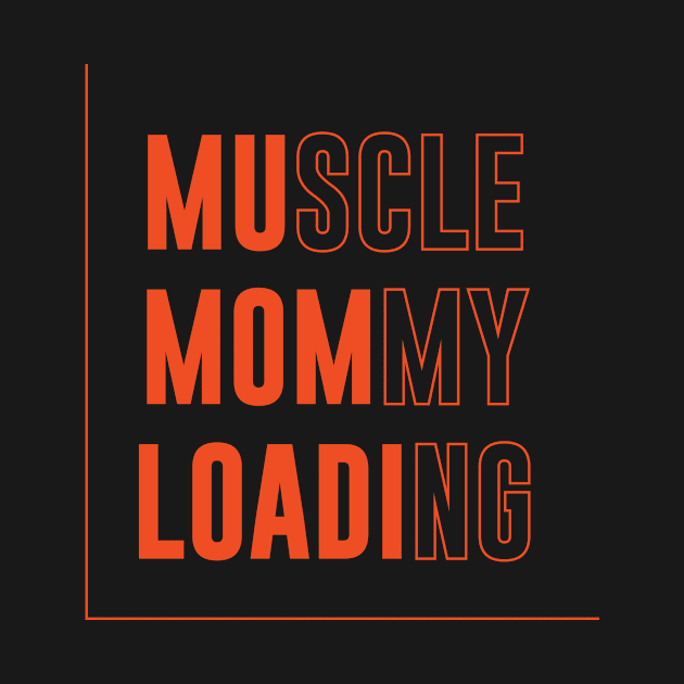 Muscle Mommy Loading by InkSplash T-Hub