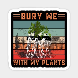 Bury Me With My Plants, Skeleton Squad Funny Plants Lover Magnet