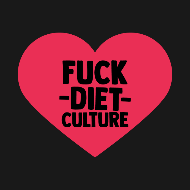 Fuck Diet Culture by LadyOfCoconuts