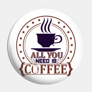 All you need is coffee Pin