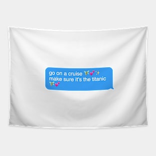 go on a cruise make sure it’s the titanic Tapestry