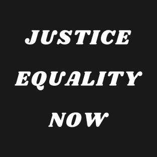 JUSTICE EQUALITY NOW T-Shirt