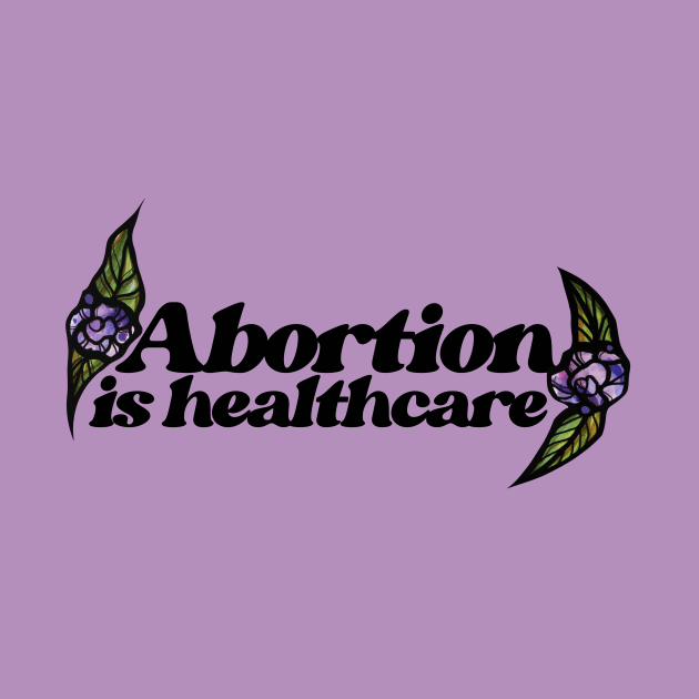 Abortion is healthcare by bubbsnugg