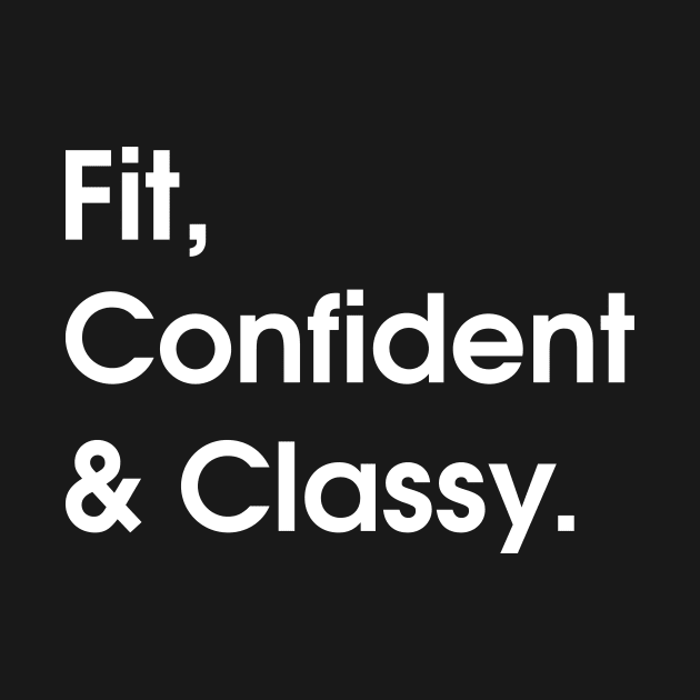 Fit, confidence & classy. by TEEPHILIC