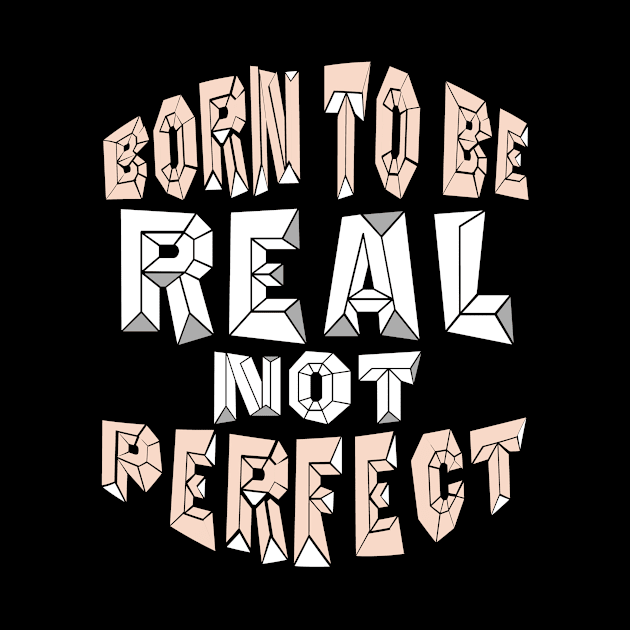 BORN TO BE REAL NOT PERFECT by Darwish