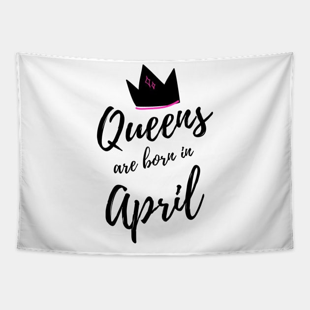 Queens are born in April. Happy Birthday! April Birthday Gift for Women and Girls. Cute Bday present design. Tapestry by That Cheeky Tee