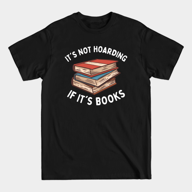 Disover It's Not Hoarding If It's Books - Book Lover - T-Shirt