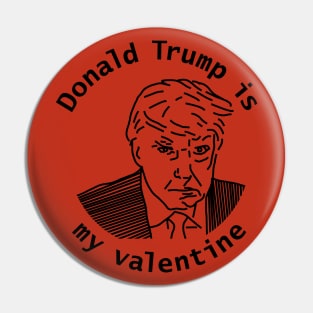 Donald Trump is My Valentine Pin